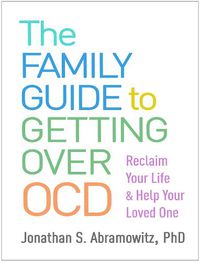 Cover image for The Family Guide to Getting Over OCD: Reclaim Your Life and Help Your Loved One