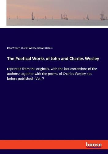 The Poetical Works of John and Charles Wesley: reprinted from the originals, with the last corrections of the authors; together with the poems of Charles Wesley not before published - Vol. 7