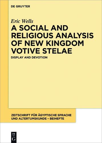 Cover image for A Social and Religious Analysis of New Kingdom Votive Stelae: Display and Devotion