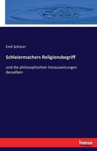 Schleiermachers Religionsbegriff: und die philosophischen Voraussetzungen desselben