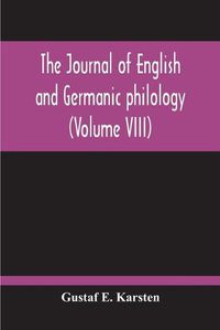 Cover image for The Journal Of English And Germanic Philology (Volume VIII)