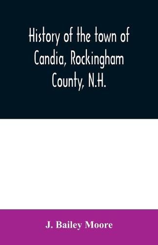 History of the town of Candia, Rockingham County, N.H.: from its first settlement to the present time