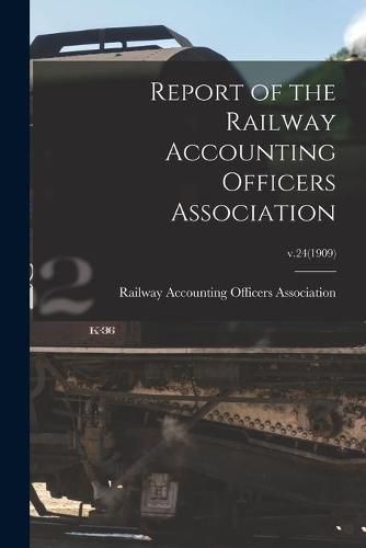 Cover image for Report of the Railway Accounting Officers Association; v.24(1909)