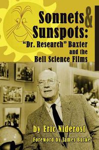 Cover image for Sonnets to Sunspots: Dr. Research Baxter and the Bell Science Films