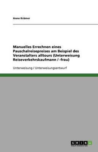 Manuelles Errechnen eines Pauschalreisepreises am Beispiel des Veranstalters alltours (Unterweisung Reiseverkehrskaufmann / -frau)