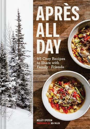 Cover image for Apres All Day: 65+ Cozy Recipes to Share with Family and Friends