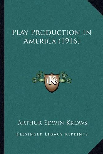 Cover image for Play Production in America (1916) Play Production in America (1916)