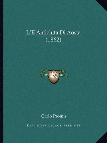 Cover image for L'e Antichita Di Aosta (1862)