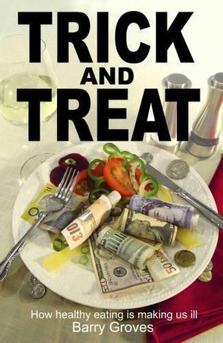 Cover image for Trick and Treat: How Healthy Eating is Making Us Ill