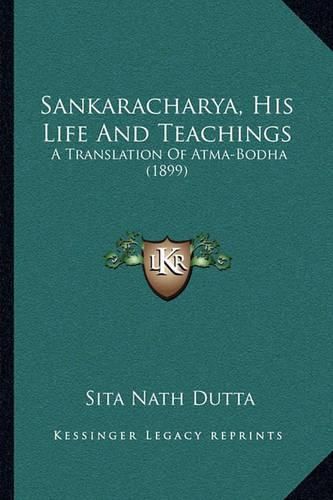 Cover image for Sankaracharya, His Life and Teachings: A Translation of Atma-Bodha (1899)