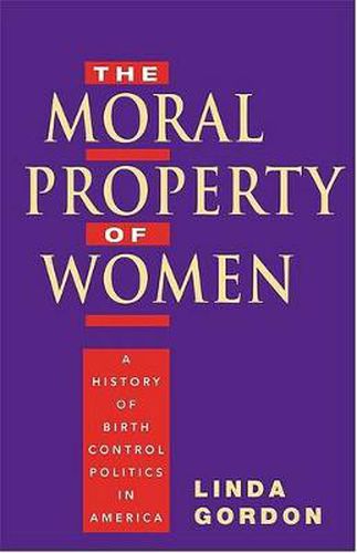 Cover image for The Moral Property of Women: A History of Birth Control Politics in America