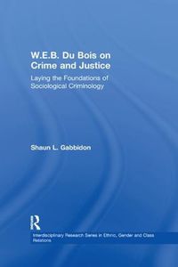 Cover image for W.E.B. Du Bois on Crime and Justice: Laying the Foundations of Sociological Criminology