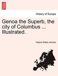 Cover image for Genoa the Superb, the City of Columbus ... Illustrated.