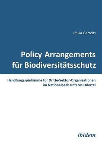 Cover image for Policy Arrangements f r Biodiversit tsschutz. Handlungsspielr ume f r Dritte-Sektor-Organisationen im Nationalpark Unteres Odertal