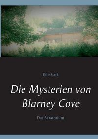 Cover image for Die Mysterien von Blarney Cove: Das Sanatorium