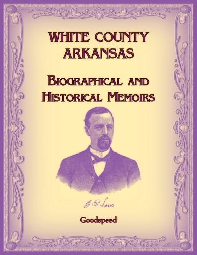 Cover image for White County, Arkansas Biographical and Historical Memoirs