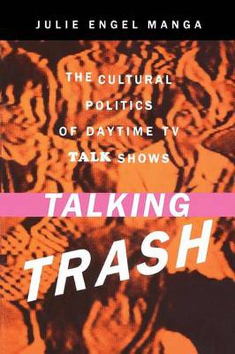 Cover image for Talking Trash: The Cultural Politics of Daytime TV Talk Shows