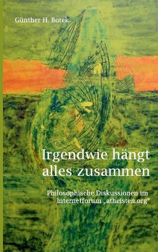 Cover image for Irgendwie hangt alles zusammen: Philosophische Diskussionen im Internetforum atheisten.org