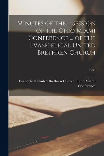 Minutes of the ... Session of the Ohio Miami Conference ... of the Evangelical United Brethren Church; 1955