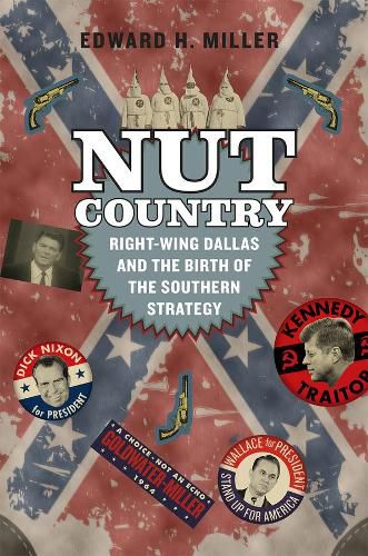 Nut Country: Right-Wing Dallas and the Birth of the Southern Strategy