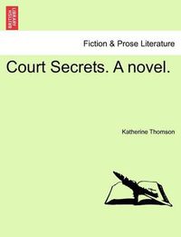 Cover image for Court Secrets. a Novel.