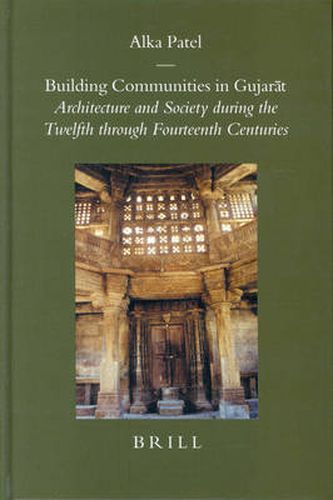 Building Communities in Gujarat: Architecture and Society during the Twelfth through Fourteenth Centuries