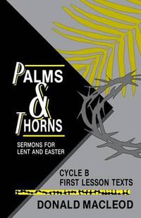 Cover image for Palms and Thorns: Sermons for Lent and Easter: Cycle B First Lesson Texts