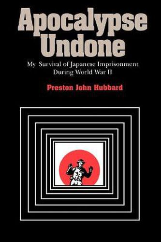 Apocalypse Undone: My Survival of Japanese Imprisonment During World War II