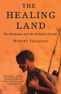 Cover image for The Healing Land: The Bushmen and the Kalahari Desert