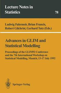 Cover image for Advances in GLIM and Statistical Modelling: Proceedings of the GLIM92 Conference and the 7th International Workshop on Statistical Modelling, Munich, 13-17 July 1992