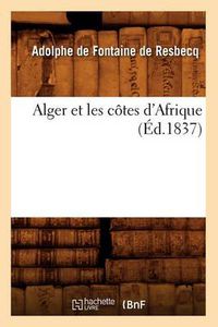 Cover image for Alger Et Les Cotes d'Afrique (Ed.1837)