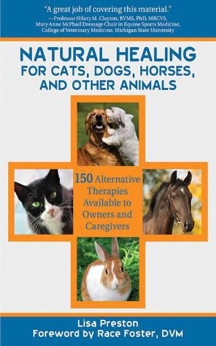 Cover image for Natural Healing for Cats, Dogs, Horses, and Other Animals: 150 Alternative Therapies Available to Owners and Caregivers