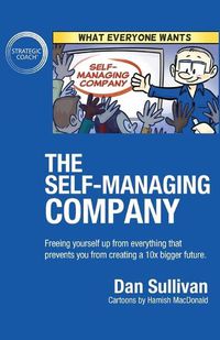 Cover image for The Self-Managing Company: Freeing yourself up from everything that prevents you from creating a 10x bigger future.