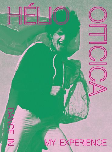 Cover image for Helio Oiticica: Dance in My Experience