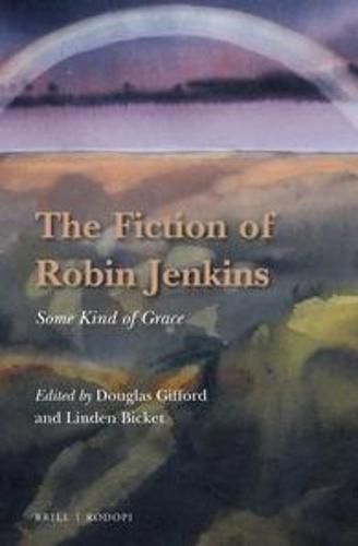 Cover image for The Fiction of Robin Jenkins: Some Kind of Grace