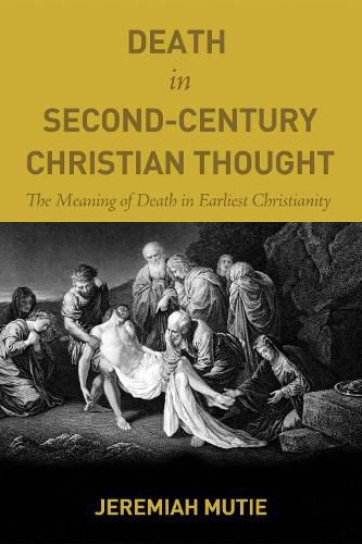 Cover image for Death in Second-Century Christian Thought: The Meaning of Death in Earliest Christianity