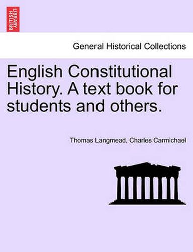 Cover image for English Constitutional History. a Text Book for Students and Others.