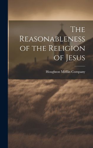 Cover image for The Reasonableness of the Religion of Jesus
