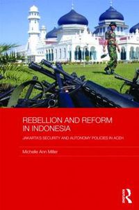 Cover image for Rebellion and Reform in Indonesia: Jakarta's security and autonomy polices in Aceh