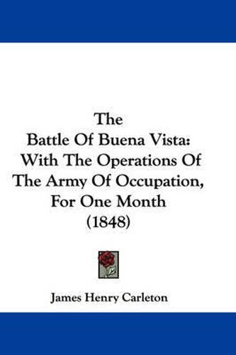 The Battle of Buena Vista: With the Operations of the Army of Occupation, for One Month (1848)