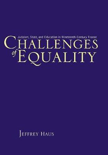 Cover image for Challenges of Equality: Judaism, State, and Education in Nineteenth-century France