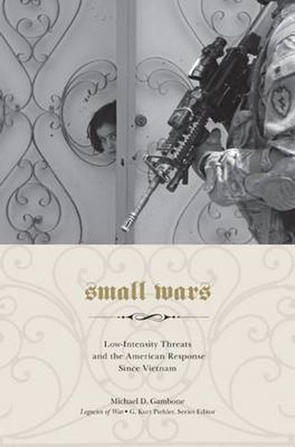 Cover image for Small Wars: Low-Intensity Threats and the American Response since Vietnam