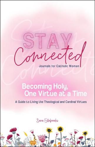 Cover image for Becoming Holy, One Virtue at a Time: A Guide to Living the Theological and Cardinal Virtues (Stay Connected Journals for Catholic Women)