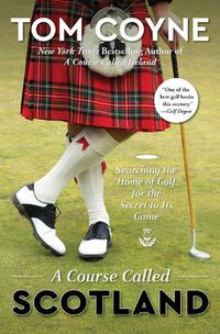 Cover image for A Course Called Scotland: Searching the Home of Golf for the Secret to Its Game