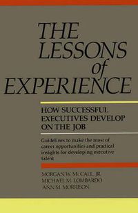 Cover image for The Lessons of Experience: How Successful Executives Develop on the Job