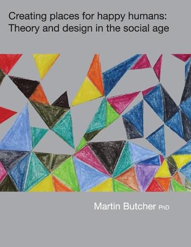 Cover image for Creating places for happy humans: Theory and design in the social age