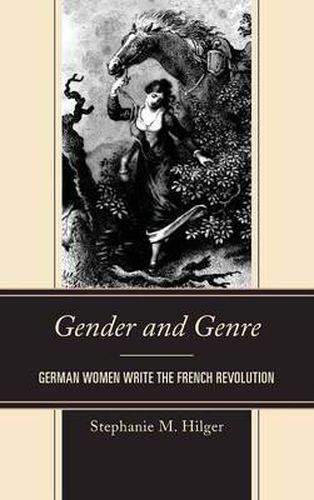 Cover image for Gender and Genre: German Women Write the French Revolution