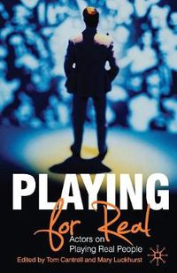 Cover image for Playing For Real: Actors on Playing Real People