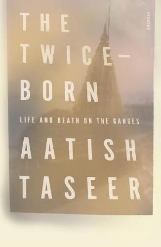 Cover image for The Twice-Born: Life and Death on the Ganges