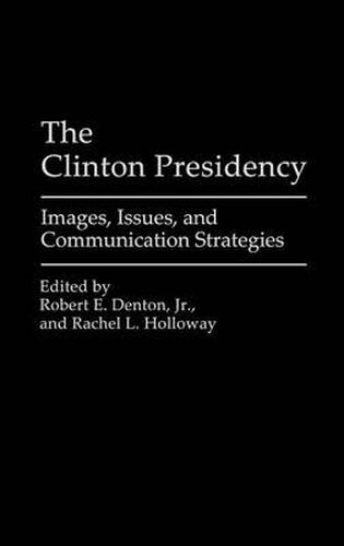 The Clinton Presidency: Images, Issues, and Communication Strategies